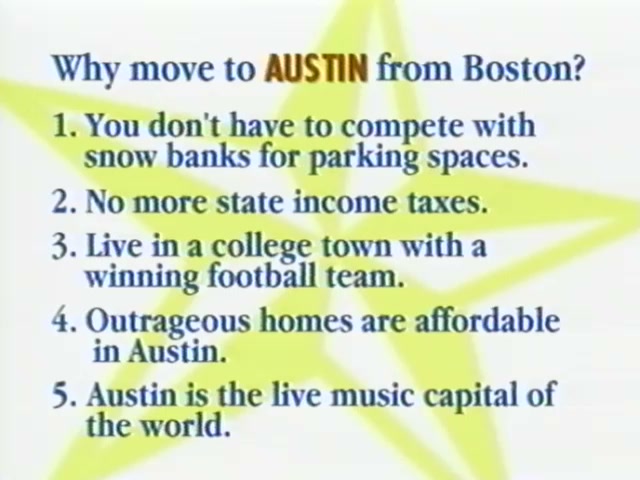 Slide from the 1997 video titled "Why move to AUSTIN from Boston?" listing five reasons: 1. You don't have to compete with snow banks for parking spaces. 2. No more state income taxes. 3. Live in a college town with a winning football team. 4. Outrageous homes are affordable in Austin. 5. Austin is the live music capital of the world.